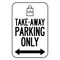 Signmission Public Safety Sign-Take-away Parking Only, Heavy Duty, 7" x 10", A-1218-25471 A-1218-25471 - alternate 1